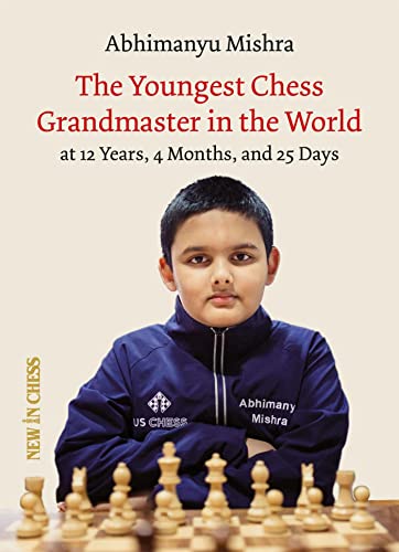 The Youngest Chess Grandmaster in the World: The Chess Adventures of Abhimanyu Mishra Aged 12 years, 4 months, and 25 days (Kindle Edition)