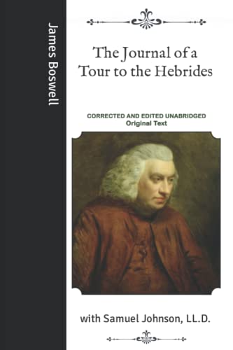 The Journal of a Tour to the Hebrides: with Samuel Johnson, LL.D.- Corrected and Edited Unabridged Original Text