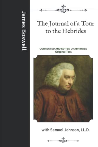 The Journal of a Tour to the Hebrides: with Samuel Johnson, LL.D.- Corrected and Edited Unabridged Original Text