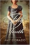 A Folly of Youth by Amy D'Orazio A Folly of Youth by Amy D'Orazio