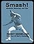 Smash!: Moments, Memories, and Tips (black & white)