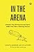IN THE ARENA: Unleash Your ...