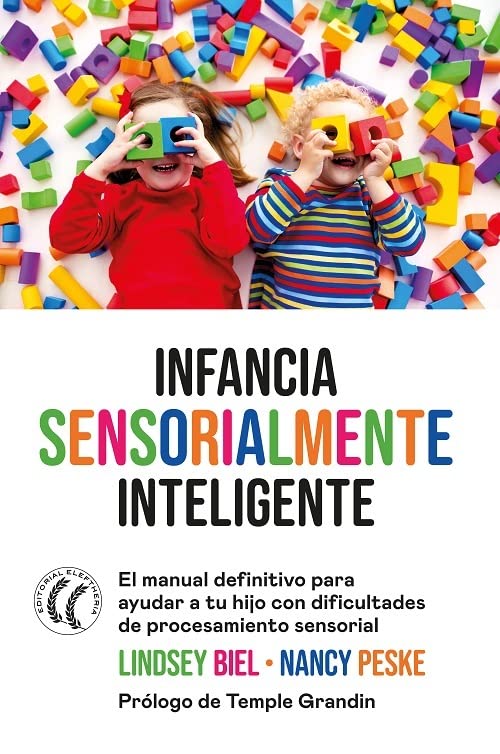 Infancia sensorialmente inteligente: El manual definitivo para ayudar a tu hijo con dificultades de procesamiento sensorial (Paperback)