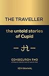THE TRAVELLER The Untold Stories of Cupid: Consecution Two