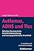 Autismus, ADHS und Tics: Zwischen Normvariante, Persönlichkeitsstörung und neuropsychiatrischer Krankheit (German Edition)