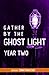 Gather by the Ghost Light: Year Two