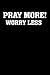 Pray More Worry Less