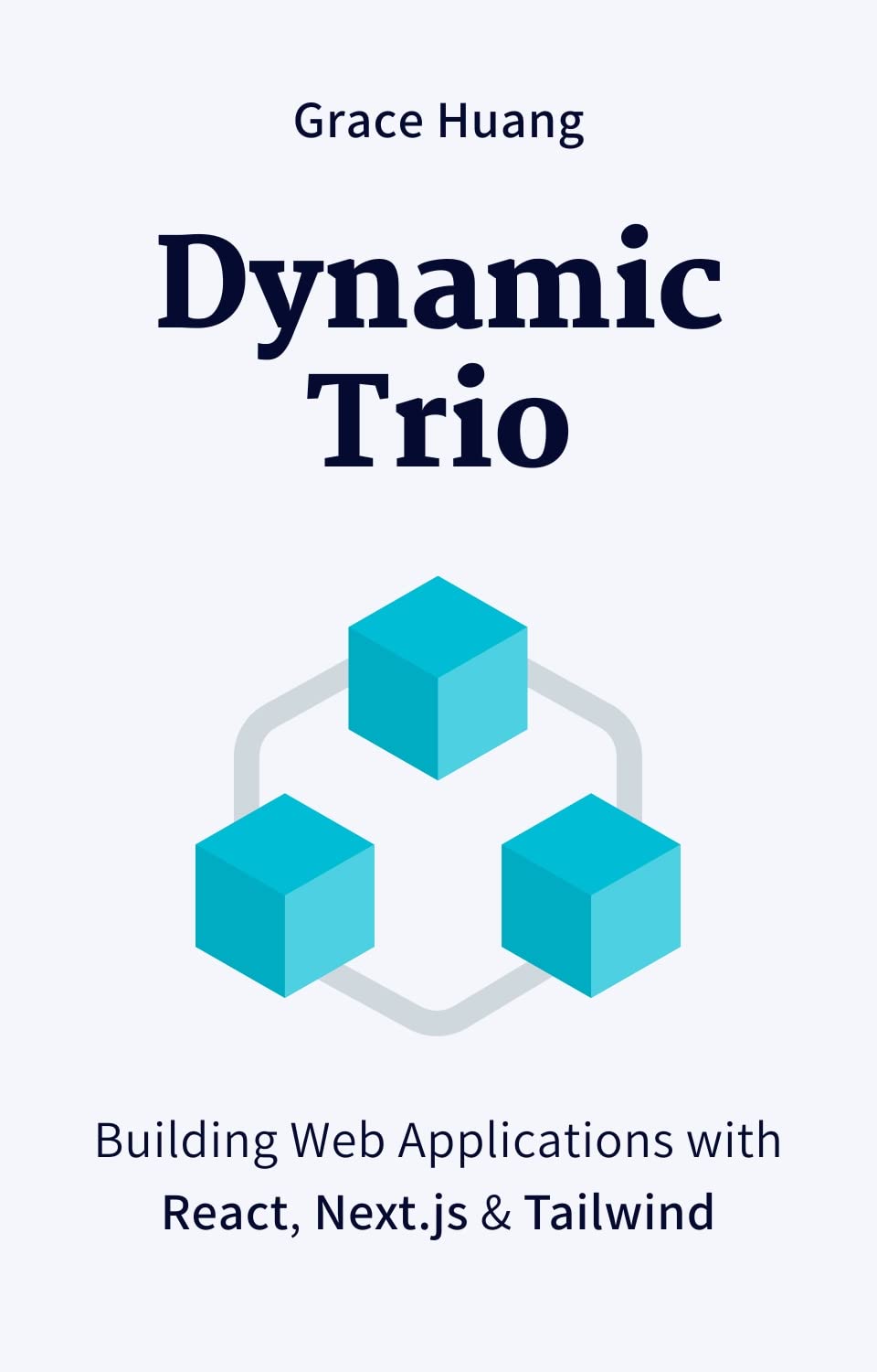 Dynamic Trio: Building Web Applications with React, Next.js & Tailwind (Kindle Edition)
