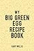 My Big Green Egg Recipe Boo...