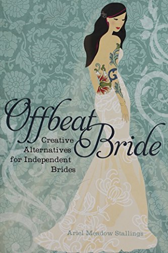 Offbeat Bride: Creative Alternatives for Independent Brides (Paperback)