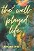 The Well-Played Life