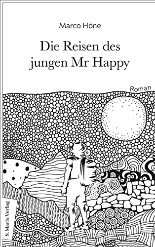 Die Reisen des jungen Mr Happy: Roman | Über das ewige Jagen nach dem Glück und die Flucht vor der Sinnlosigkeit (German Edition)