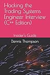 Hacking the Trading Systems Engineer Interview (C++ Edition): Insider's Guide Hacking the Trading Systems Engineer Interview (C++ Edition): Insider's Guide