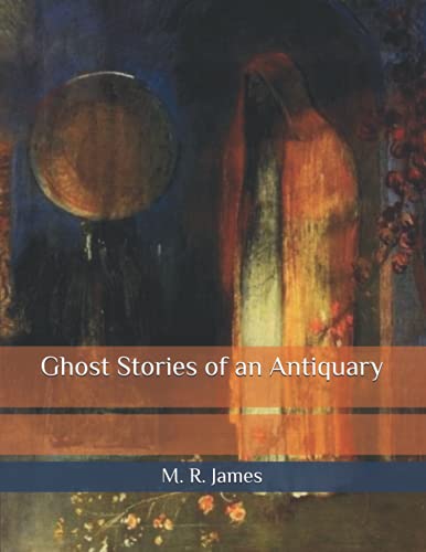 Ghost Stories of an Antiquary: A Beautiful Collection of Ghost Stories from the Victorian Era. Large Print