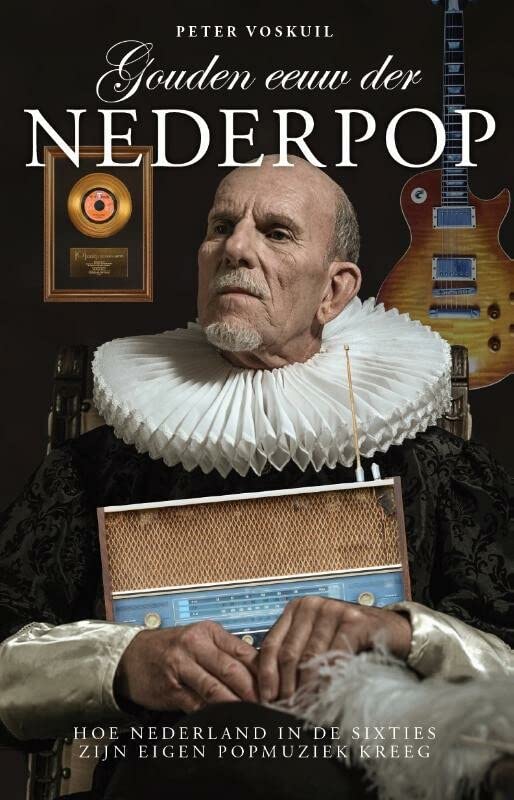 Gouden eeuw der Nederpop: hoe Nederland in de sixties zijn eigen popmuziek kreeg (Paperback)