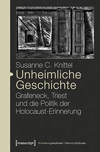 Unheimliche Geschichte: Grafeneck, Triest und die Politik der Holocaust-Erinnerung (Paperback)