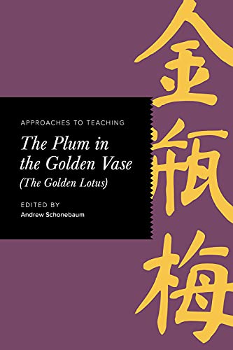 Approaches to Teaching The Plum in the Golden Vase (The Golden Lotus) (Approaches to Teaching World Literature)
