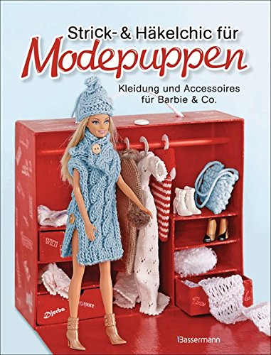 Strick- und Häkelchic für Modepuppen. Kleidung und Accessoires für Barbie & Co. (Hardcover)