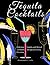 Tequila Cocktails by Alexandretta C. Collin