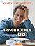 Frisch kochen - jetzt by Valentine Warner