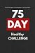 75 Day Healthy Challenge: 6...