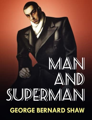 Man And Superman: Large print New and complete version Beautiful fonts and formatting A Comedy and a Philosophy