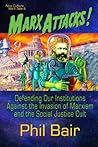 Marx Attacks!: Defending our Institutions Against the Invasion of Marxism and the Social Justice Cult