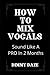HOW TO MIX VOCALS by Dimmy Daze