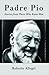 Padre Pio: Stories From Those Who Knew Him