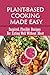 Plant-Based Cooking Made Ea...