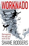 Worknado: Reimagining the way you work to live Worknado: Reimagining the way you work to live