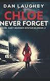 Chloe - Never Forget: Pocket Book Edition (Carl Sant Murder Mysteries)