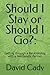 Should I Stay or Should I Go? by David Cady