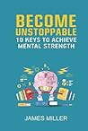 Become Unstoppable: 10 Keys To Achieve Mental Strength: self confidence workbook Become Unstoppable: 10 Keys To Achieve Mental Strength: self confidence workbook
