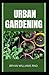 URBAN GARDENING: The Comple...