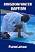 Kingdom Water Baptism