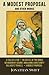 A Modest Proposal, Gulliver’s Travels, and Other Works: A Collection of Writings from the Satirical Mind of Jonathan Swift