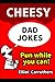 CHEESY DAD JOKES: Good Bad ...