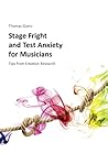 Stage Fright and Test Anxiety for Musicians: Tips from Emotion Research Stage Fright and Test Anxiety for Musicians: Tips from Emotion Research