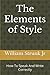 The Elements of Style: How To Speak And Write Correctly