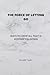 THE FORCE OF LETTING GO: WAYS TO DROP ALL THAT IS KEEPING YOU DOWN
