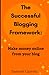 The Successful Blogging Framework:: Make money online from your blog