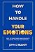 How to Handle Your Emotions...