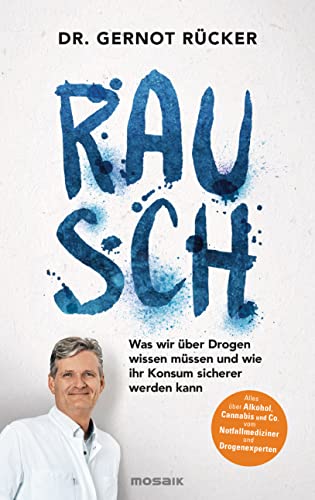 Rausch: Was wir über Drogen wissen müssen und wie ihr Konsum sicherer werden kann - Alles über Alkohol, Cannabis und Co. vom Notfallmediziner und Drogenexperten (German Edition)
