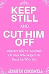 Keep Still And Cut Him Off: Discover Why to "Go Mute" on Guys Who Neglect or Break Up with You Keep Still And Cut Him Off: Discover Why to "Go Mute" on Guys Who Neglect or Break Up with You