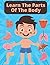 Learn The Parts Of The Body...