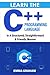 Learn The C++ Programming Language In A Structured, Straightforward & Friendly Manner