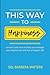 This Way to Happiness: Lessons and tools to help you manage your depression and live a happier life