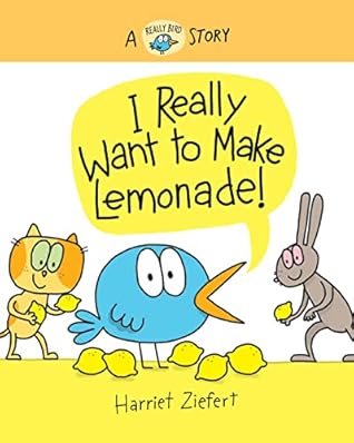 I Really Want to Make Lemonade! (Really Bird Stories #4)