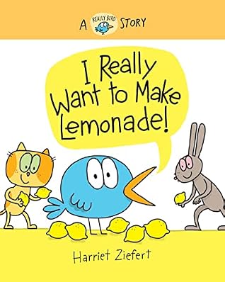 I Really Want to Make Lemonade!: A Really Bird Story (Really Bird Stories, 4) (Volume 4)